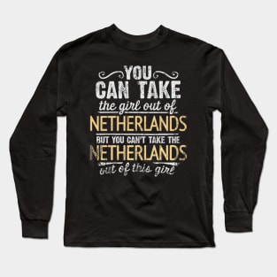 You Can Take The Girl Out Of Netherlands But You Cant Take The Netherlands Out Of The Girl - Gift for Dutch With Roots From Netherlands Long Sleeve T-Shirt